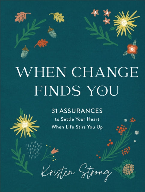 When Change Finds You -31 Assurances to Settle Your Heart When Life Stirs You Up