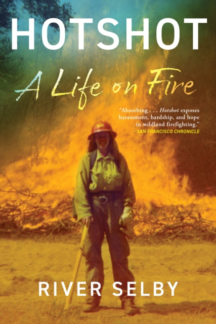 Hotshot : A Life on Fire - River Selby