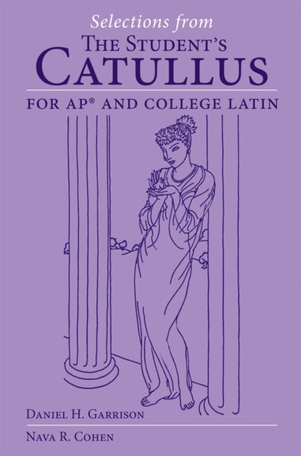 Selections from the Student's Catullus for AP and College Latin, Volume 66 - Daniel H. Garrison