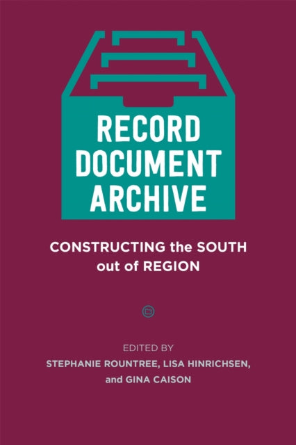 Record, Document, Archive : Constructing the South Out of Region - Gina Caison