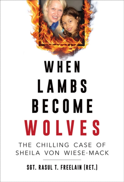 When Lambs Become Wolves : The Chilling Case of Sheila Von Wiese-Mack - Rasul T. Freelain