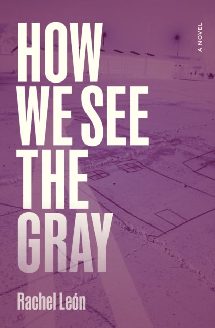 How We See the Gray : A Novel - Rachel Leon