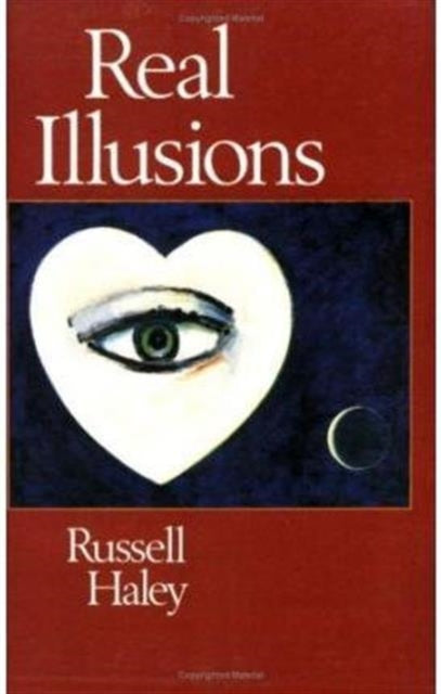 Real Illusions : A Selection of Family Lies and Biographical Fictions in Which the Ancestral Dead Also Play Their Part - Haley