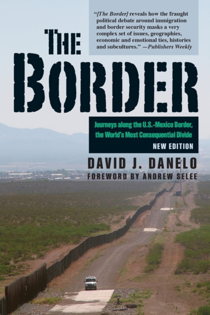 The Border : Journeys along the U.S.-Mexico Border, the World's Most Consequential Divide