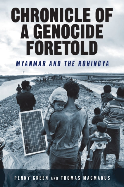 Chronicle of a Genocide Foretold : Myanmar and the Rohingya - Thomas MacManus