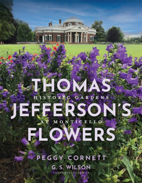 Thomas Jefferson's Flowers : Historic Gardens at Monticello - Thomas Jefferson Foundation at Monticello