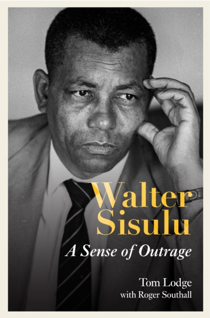Walter Sisulu : A Sense of Outrage - Roger Southall