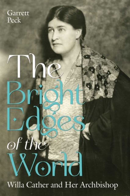 The Bright Edges of the World : Willa Cather and Her Archbishop - Garrett Peck