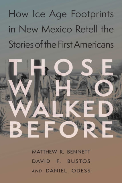 Those Who Walked Before : Fossil Footprints at White Sands - Daniel Odess