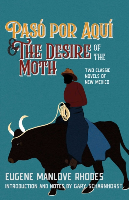 Paso Por Aqui and the Desire of the Moth : Two Classic Novels of New Mexico - Eugene Manlove Rhodes