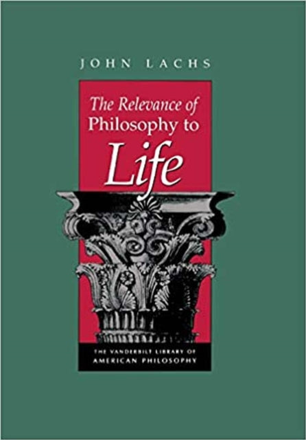 The Relevance of Philosophy to Life - John Lachs