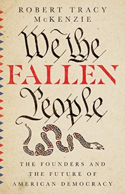 We the Fallen People -The Founders and the Future of American Democracy
