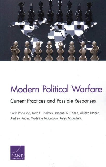 Modern Political Warfare : Current Practices and Possible Responses - Linda Robinson