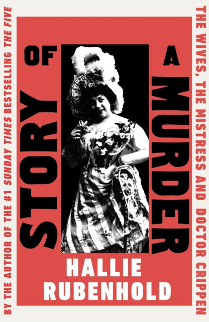 Story of a Murder : The Wives, the Mistress and Dr Crippen - Hallie Rubenhold