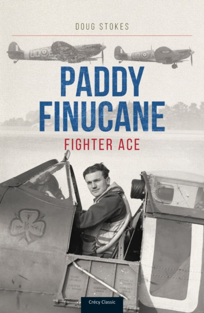 Paddy Finucane : Fighter Ace - Doug Stokes
