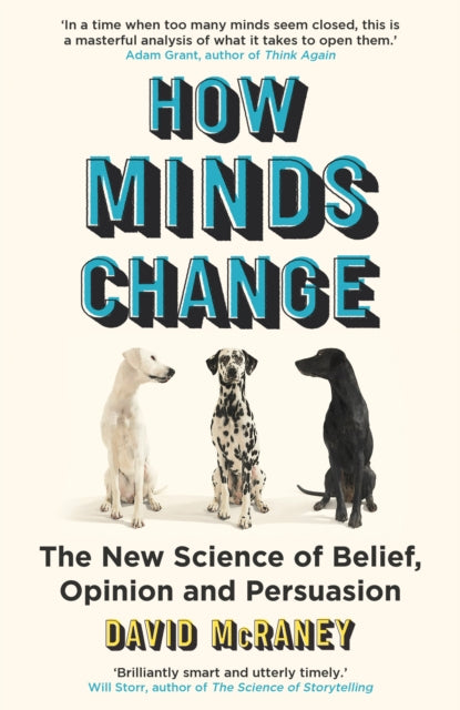 How Minds Change : The New Science of Belief, Opinion and Persuasion - David McRaney