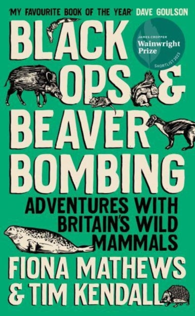 Black Ops and Beaver Bombing : Adventures with Britain's Wild Mammals - Tim Kendall