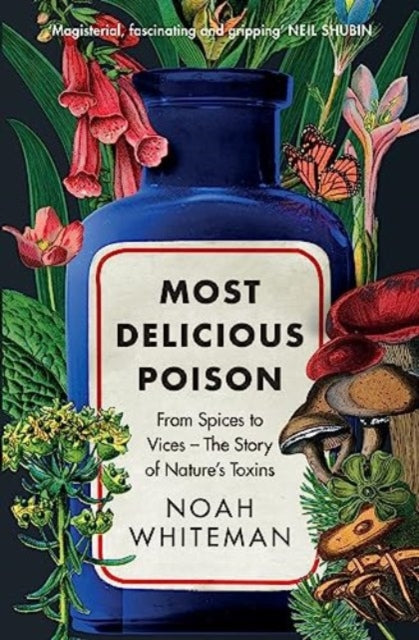 Most Delicious Poison : From Spices to Vices - The Story of Nature's Toxins - Noah Whiteman