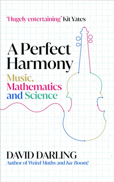 A Perfect Harmony : Music, Mathematics and Science - David Darling