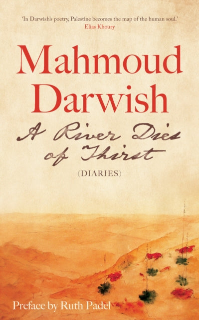 A River Dies of Thirst : Diaries - Mahmoud Darwish