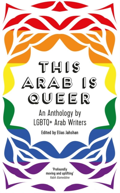 This Arab Is Queer : An Anthology by LGBTQ+ Arab Writers - Elias Jahshan