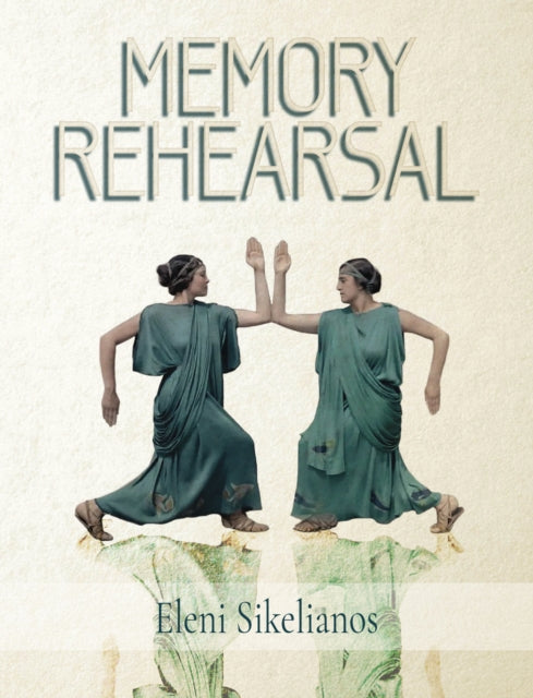 Memory Rehearsal - Eleni Sikelianos