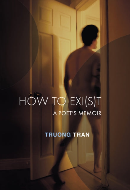 How to Exi(s)t : A Poet's Memoir - Truong Tran