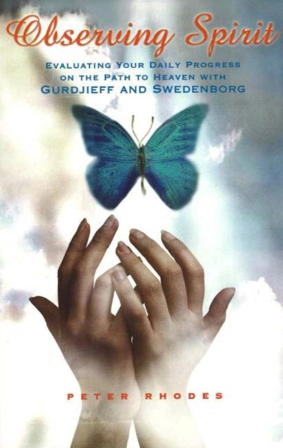 OBSERVING SPIRIT : EVALUATING YOUR DAILY PROGRESS ON THE PATH TO HEAVEN WITH GURDJIEFF & SWEDENBORG - Jody Perkins