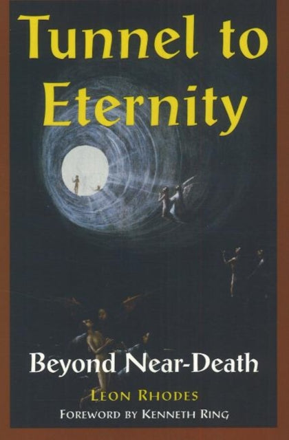 Tunnel to Eternity : Beyond Near-Death - Kenneth Ring