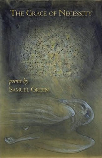 The Grace of Necessity - Samuel Green