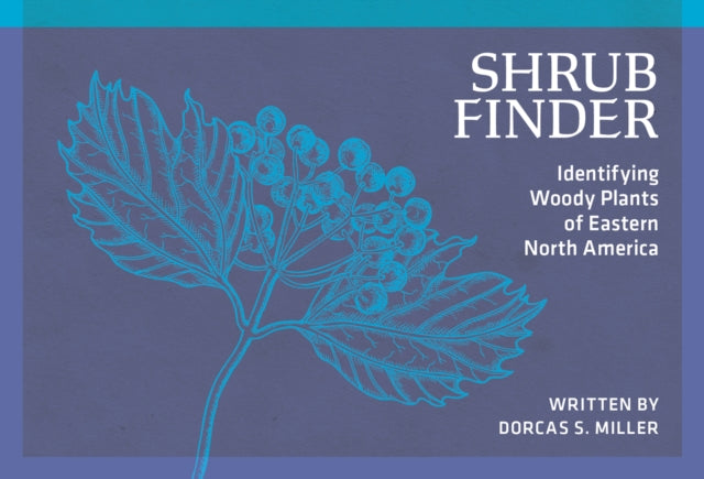 Shrub Finder : Identifying Woody Plants of Eastern North America - Dorcas S. Miller