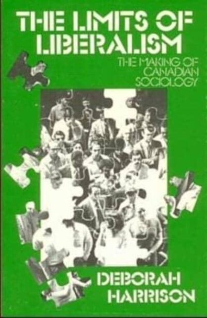 Limits of Liberalism : Making of Canadian Sociology - Deborah Harrison