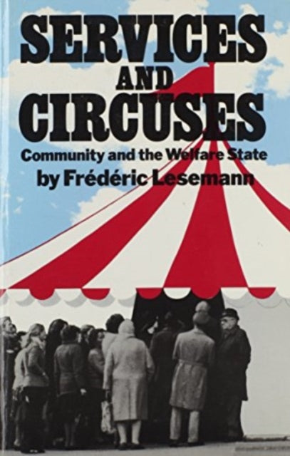 Services and Circuses : Community and the Welfare State - Frederic Lesemann