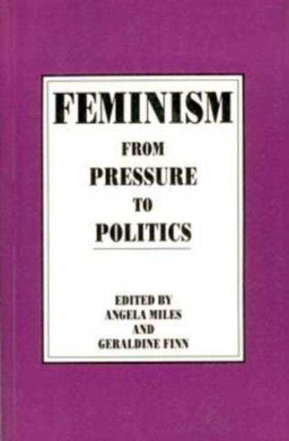 Feminism in Canada : From Pressure to Politics - Geraldine Finn
