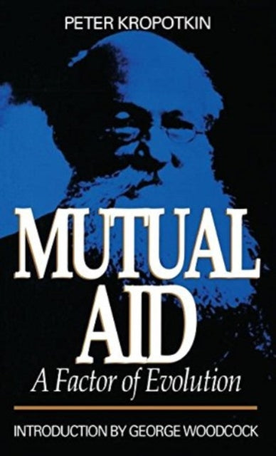 Mutual Aid : A Factor of Evolution - Peter Kropotkin