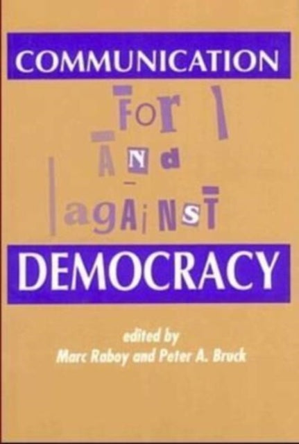 Communication : For and Against Democracy - Peter A. Bruck