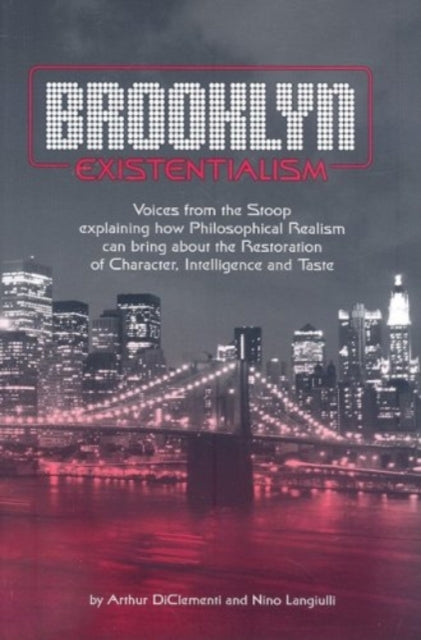 Brooklyn Existentialism - Voices from the Stoop explaining how Philosophical Realism can bring about the Restoration of Character, Intelligence a - Arthur Diclementi