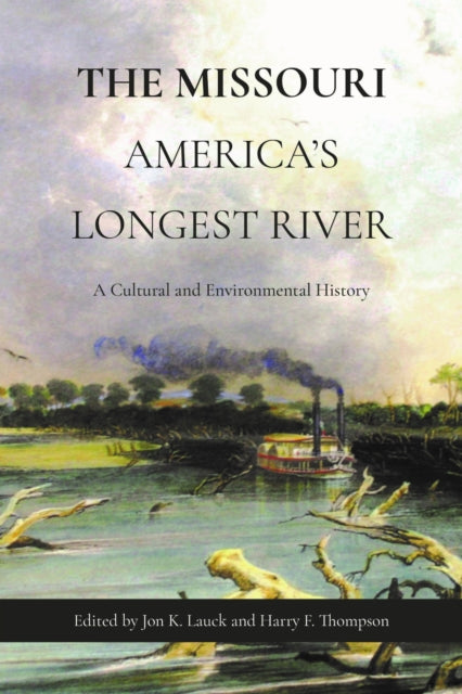 The Missouri, America's Longest River : A Cultural and Environmental History