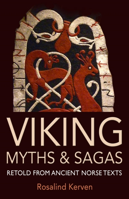 Viking Myths & Sagas : Retold from Ancient Norse Texts - Rosalind Kerven