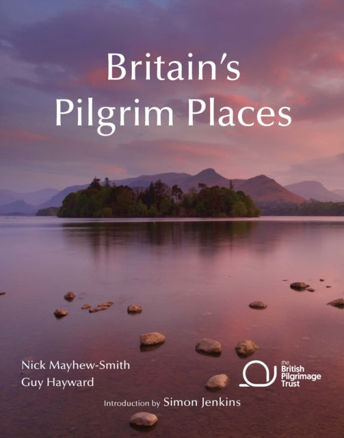 Britain's Pilgrim Places : The first complete guide to every spiritual treasure - Guy Hayward