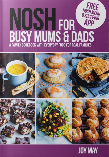 NOSH for Busy Mums and Dads : A Family Cookbook with Everyday Food for Real Families - Joy May