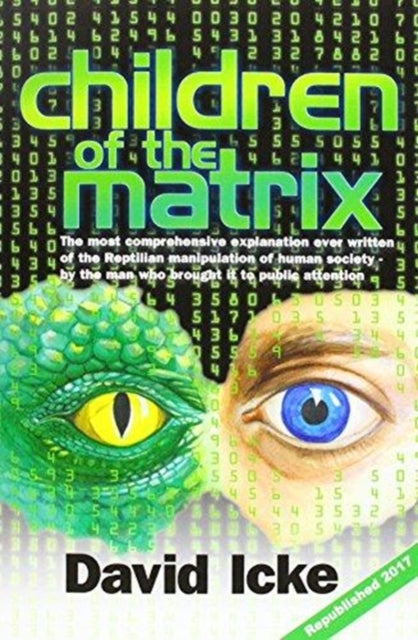 Children of the Matrix : How an Interdimentional Race Has Controlled the Planet for Thousands of Years - And Still Does -