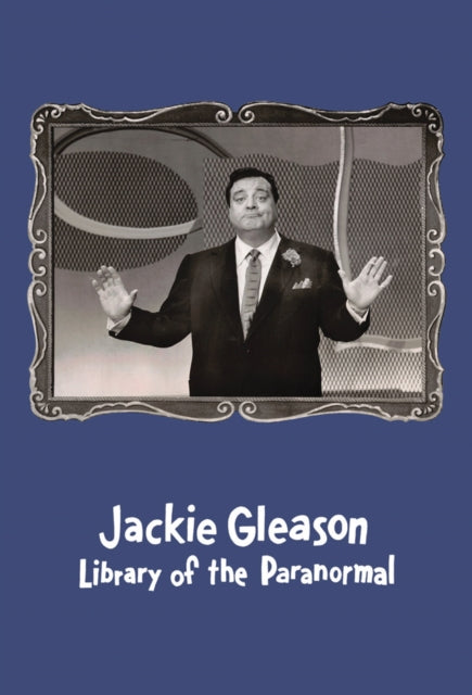 Jackie Gleason: Library of the Paranormal - Christine Burgin