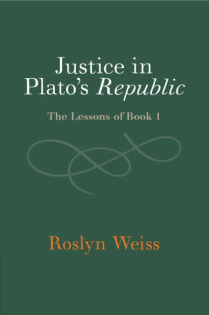 Justice in Plato's Republic : The Lessons of Book 1 - Roslyn Weiss