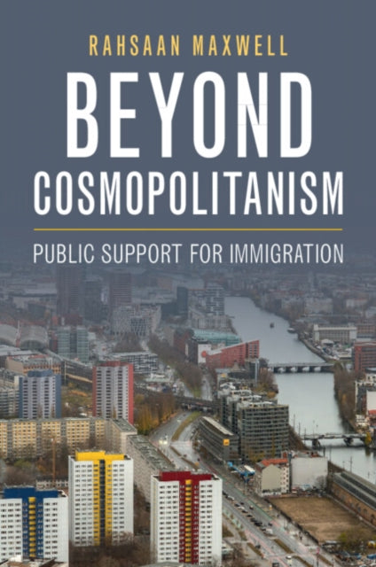 Beyond Cosmopolitanism : Public Support for Immigration - Rahsaan Maxwell