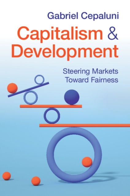 Capitalism and Development : Steering Markets Toward Fairness - Gabriel) Cepaluni
