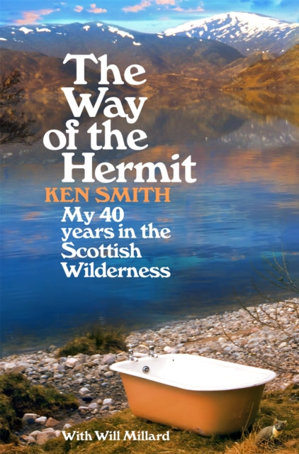 The Way of the Hermit : My 40 years in the Scottish Wilderness - Will Millard