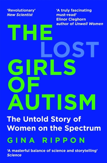 The Lost Girls of Autism : The Untold Story of Women on the Spectrum - Gina Rippon