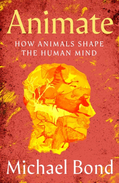 Animate : How Animals Shape the Human Mind - Michael Bond