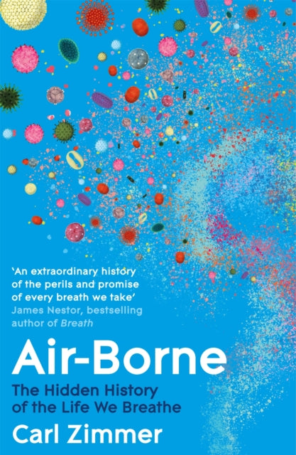 Air-Borne : The Hidden History of the Life We Breathe - Carl Zimmer